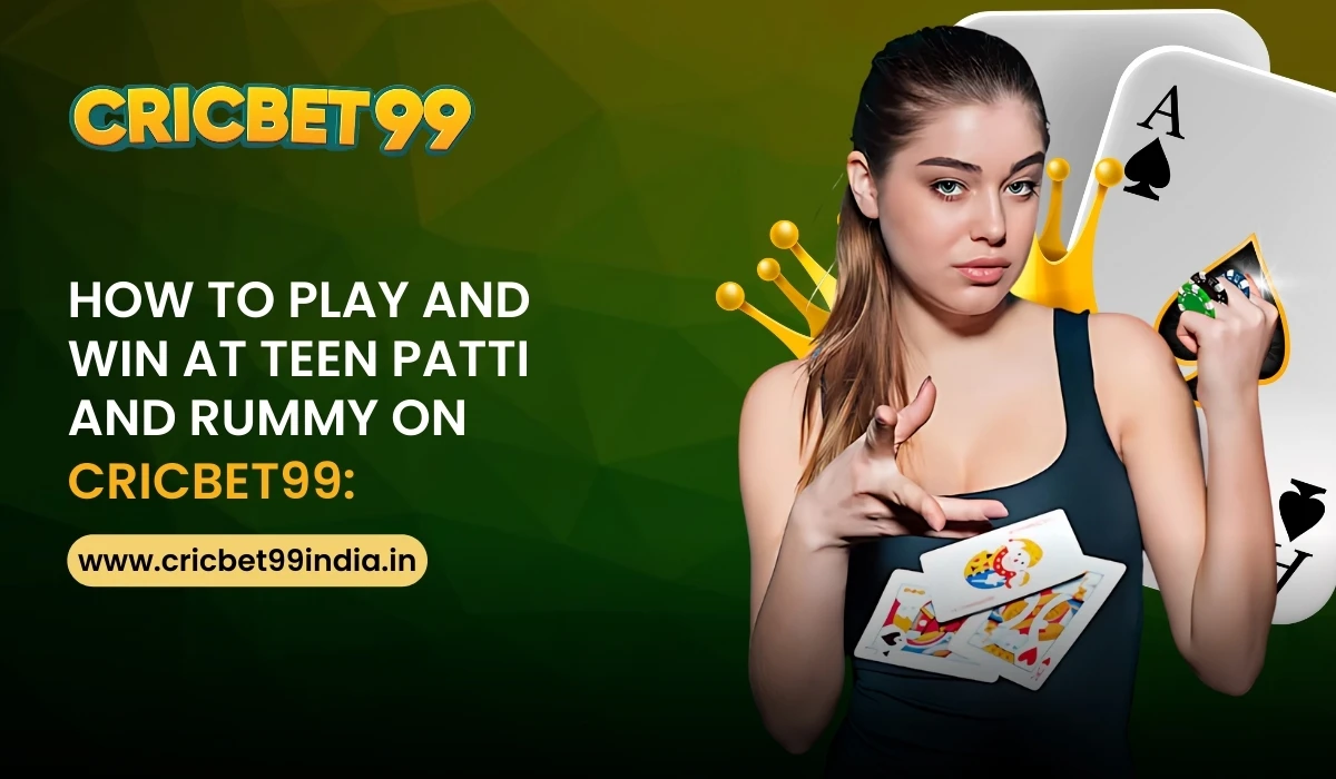 Read more about the article How to Play and Win at Teen Patti and Rummy on Cricbet99