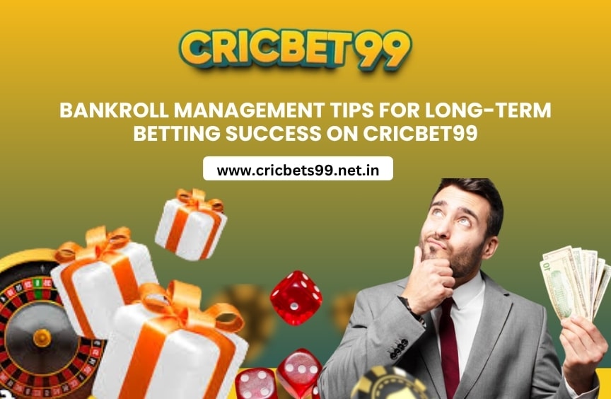 Bankroll Management Tips for Long-Term Betting Success on Cricbet99
