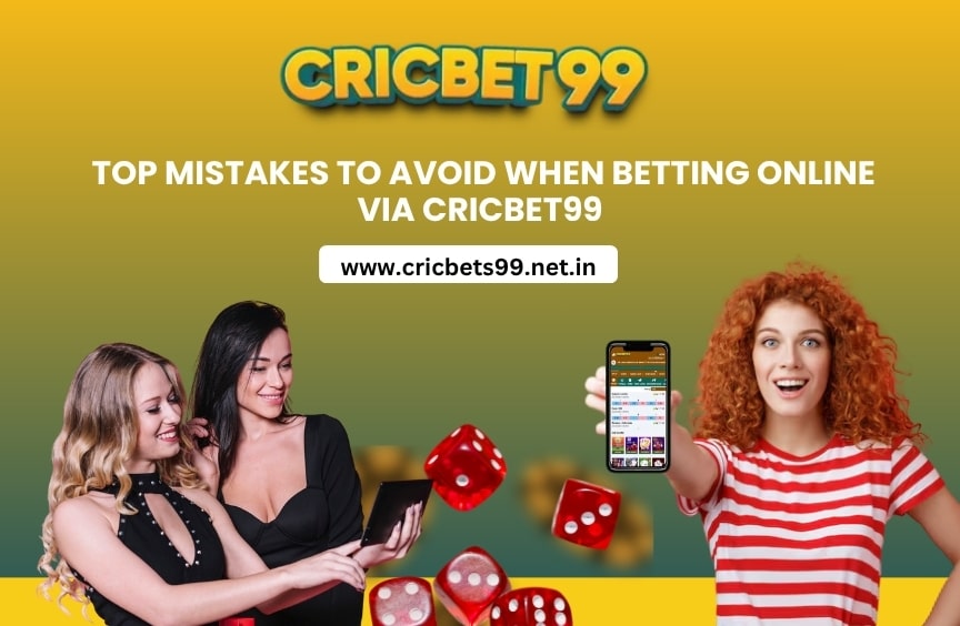 Top Mistakes to Avoid When Betting Online via Cricbet99