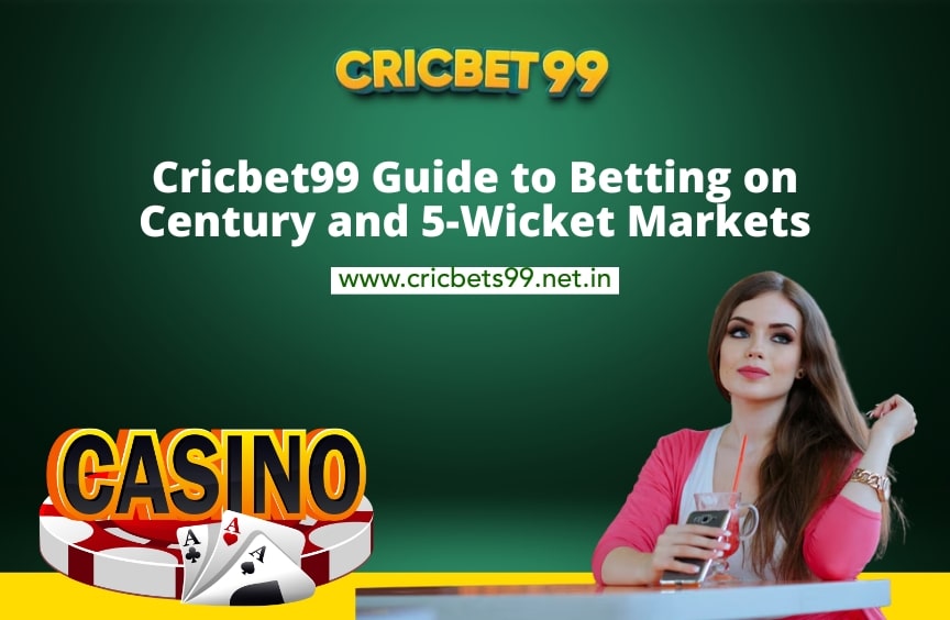 Cricbet99 Guide to Betting on Century and 5-Wicket Markets