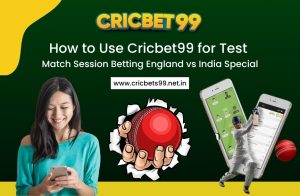 How to Use Cricbet99 for Test Match Session Betting – England vs India Special