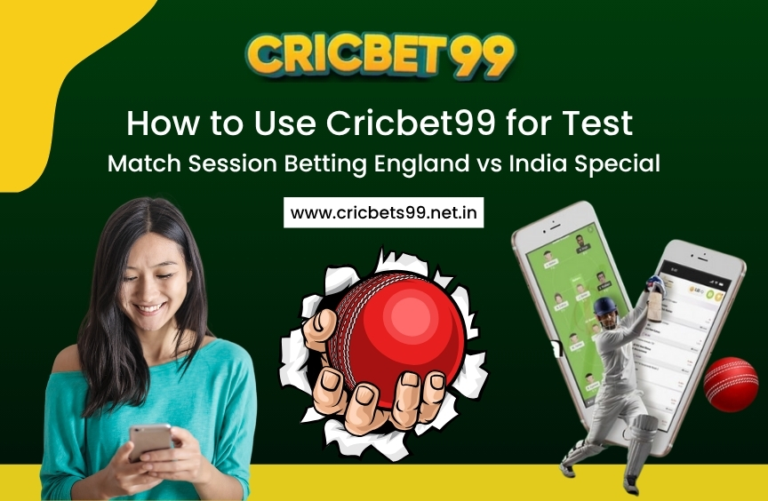 How to Use Cricbet99 for Test Match Session Betting – England vs India Special