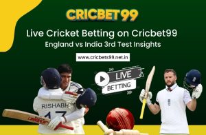 Live Cricket Betting on Cricbet99: England vs India 3rd Test Insights